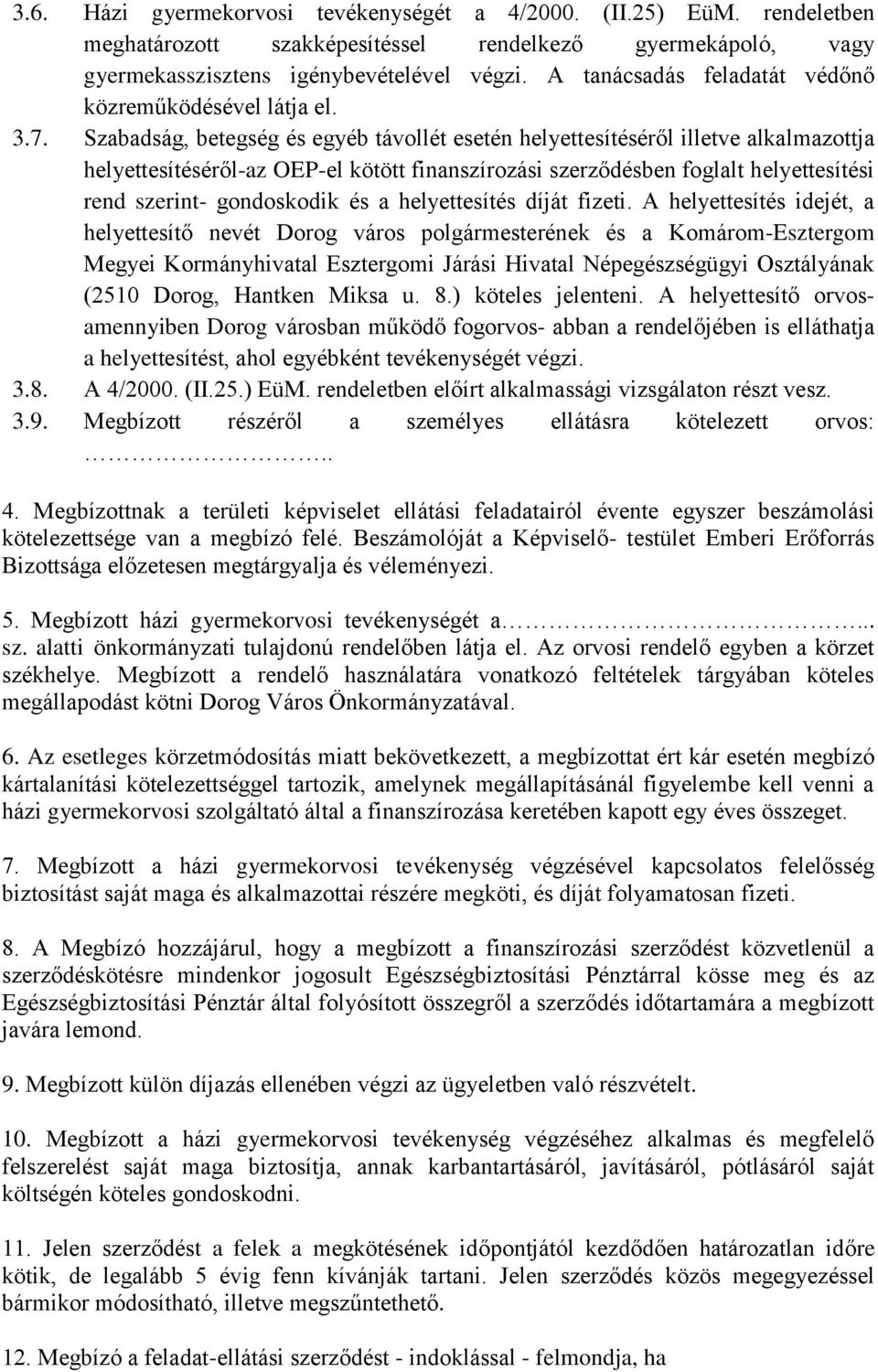 Szabadság, betegség és egyéb távollét esetén helyettesítéséről illetve alkalmazottja helyettesítéséről-az OEP-el kötött finanszírozási szerződésben foglalt helyettesítési rend szerint- gondoskodik és