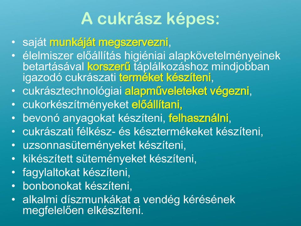 előállítani, bevonó anyagokat készíteni, felhasználni, cukrászati félkész- és késztermékeket készíteni, uzsonnasüteményeket