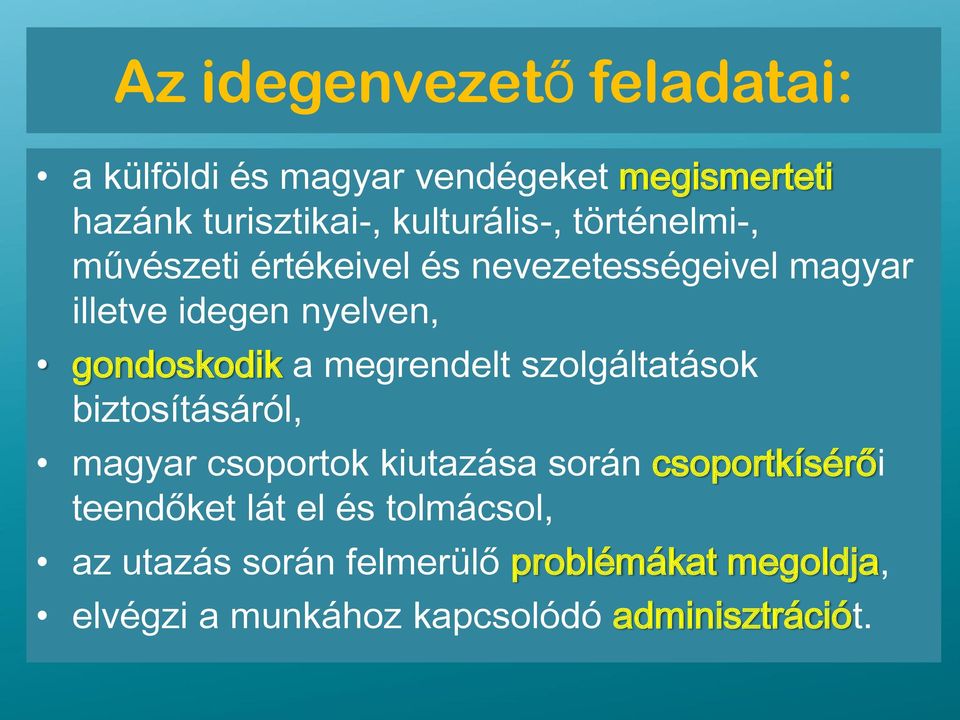 megrendelt szolgáltatások biztosításáról, magyar csoportok kiutazása során csoportkísérői teendőket lát