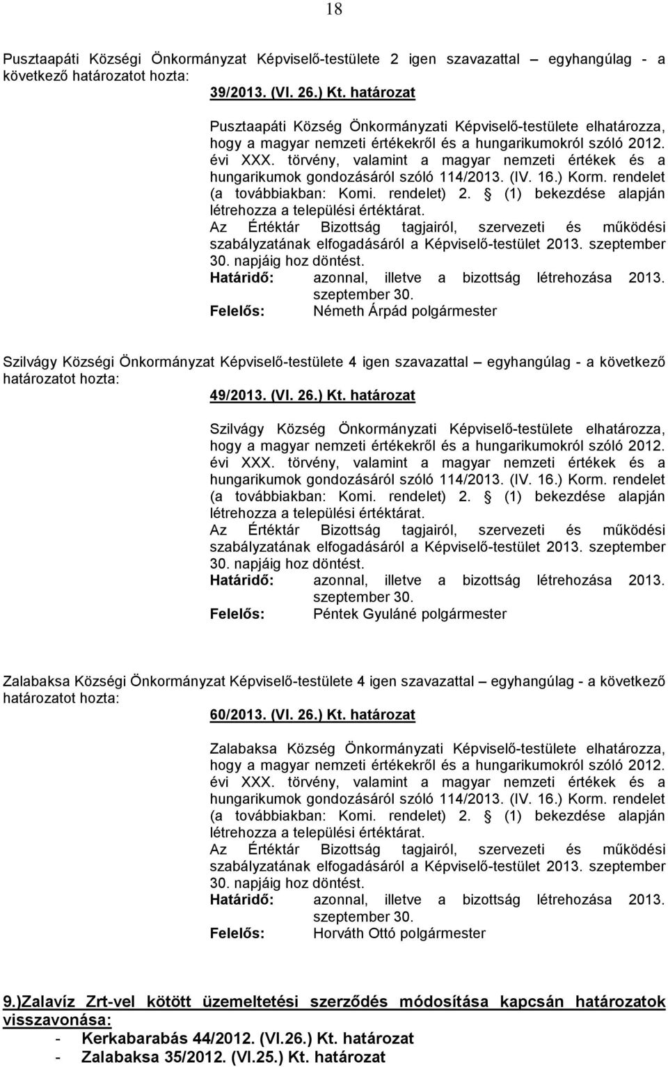 törvény, valamint a magyar nemzeti értékek és a hungarikumok gondozásáról szóló 114/2013. (IV. 16.) Korm. rendelet (a továbbiakban: Komi. rendelet) 2.