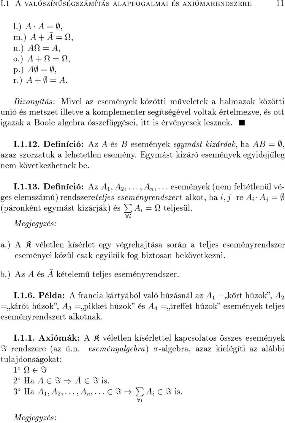 nyesek lesznek. I.1.1. Den ci : Az A s B esem nyek egym st kiz r ak, haab =, azaz szorzatuk a lehetetlen esem ny. Egym st kiz r esem nyek egyidej leg nem k vetkezhetnek be. I.1.13.