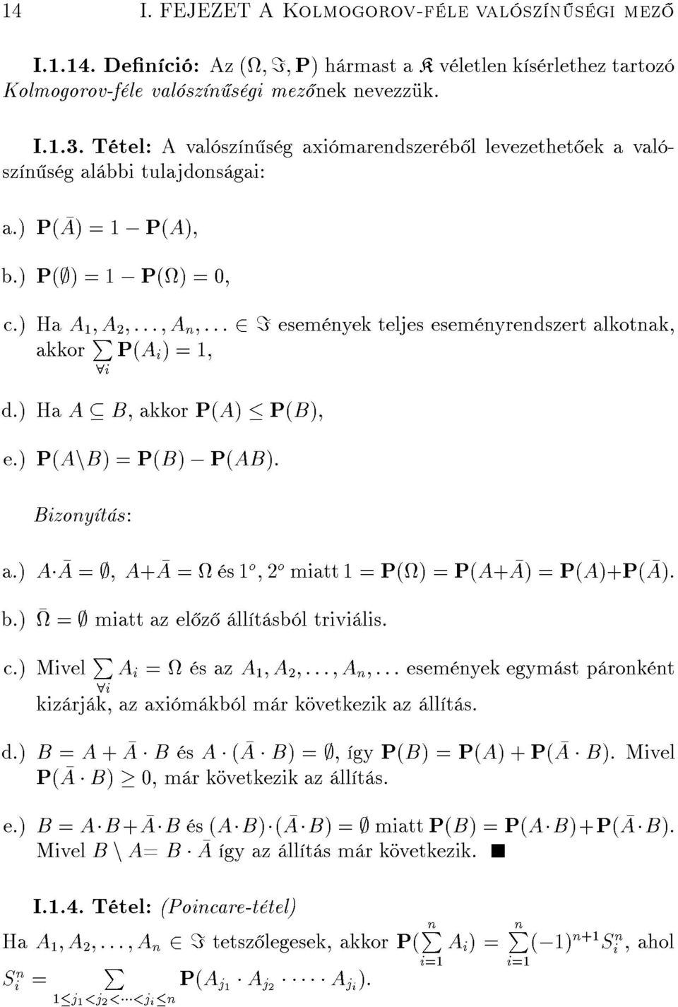 ) Ha A 1 A ::: A n ::: =esem nyek teljes esem nyrendszert alkotnak, akkor P 8i P(A i )=1, d.) Ha A B akkor P(A) P(B) e.) P(AnB) =P(B) ; P(AB): Bizony t s: a.