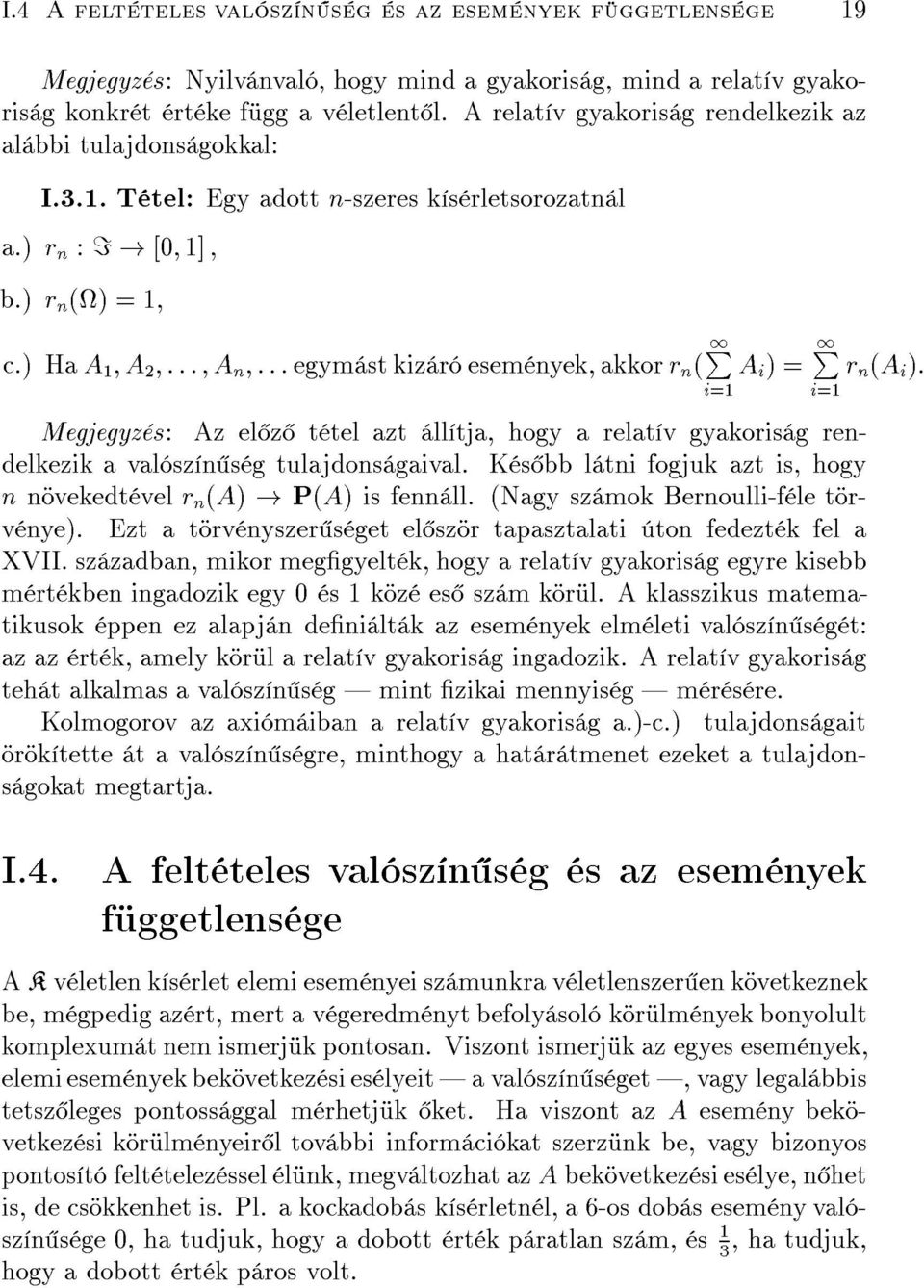 ) Ha A 1 A ::: A n :::egym st kiz r esem nyek, akkor r n ( 1P A i )= Megjegyz s: Az el z t tel azt ll tja, hogy a relat v gyakoris g rendelkezik a val sz n s g tulajdons gaival.