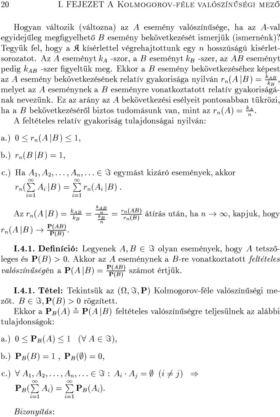 Ekkor a B esem ny bek vetkez s hez k pest az A esem ny bek vetkez s nek relat v gyakoris ga nyilv n r n (A jb )= k AB k B melyet az A esem nynek a B esem nyre vonatkoztatott relat v gyakoris g nak