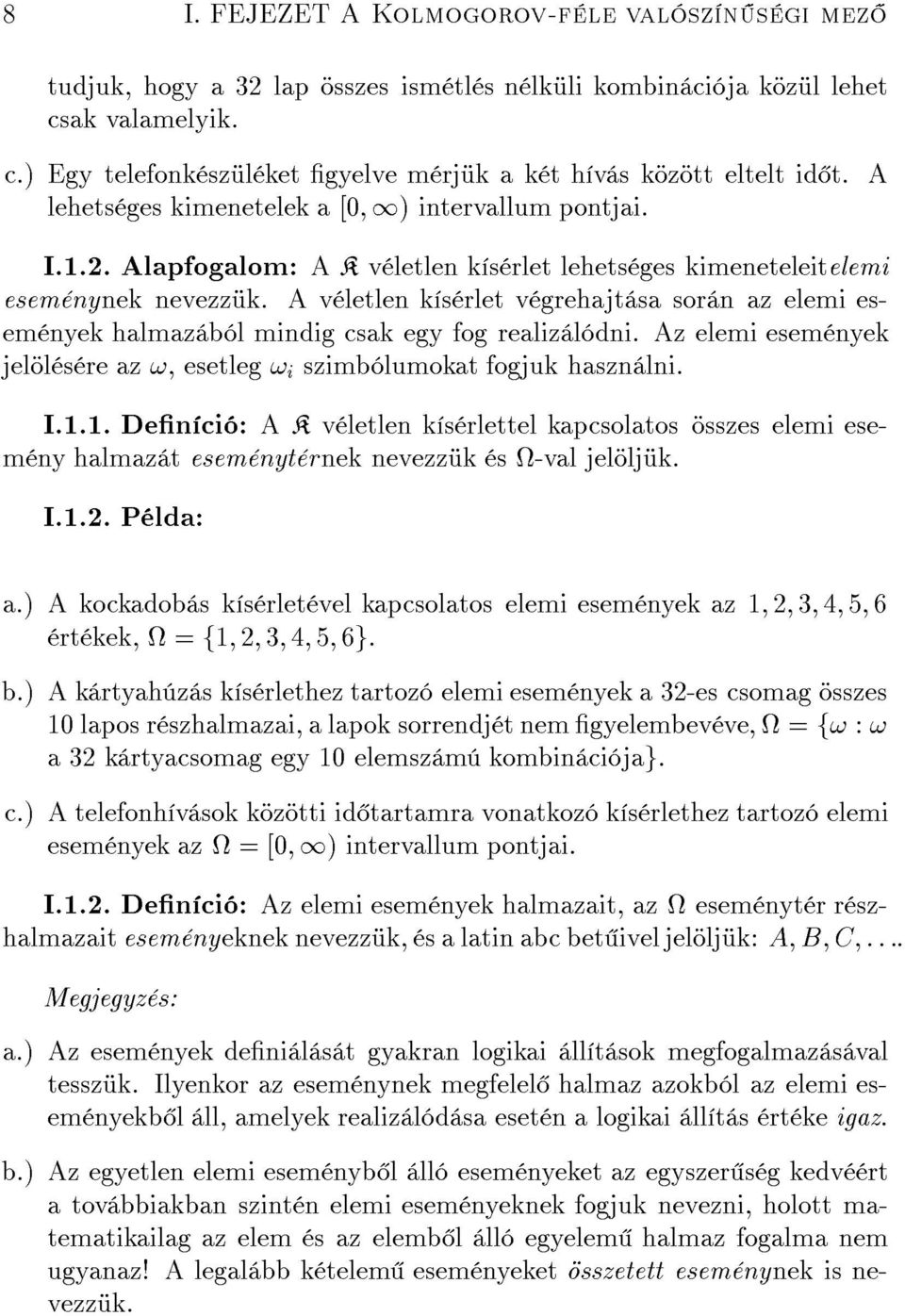 Av letlen k s rlet v grehajt sa sor n az elemi esem nyek halmaz b l mindig csak egy fog realiz l dni. Az elemi esem nyek jel l s re az!, esetleg! i szimb lumokat fogjuk haszn lni. I.1.