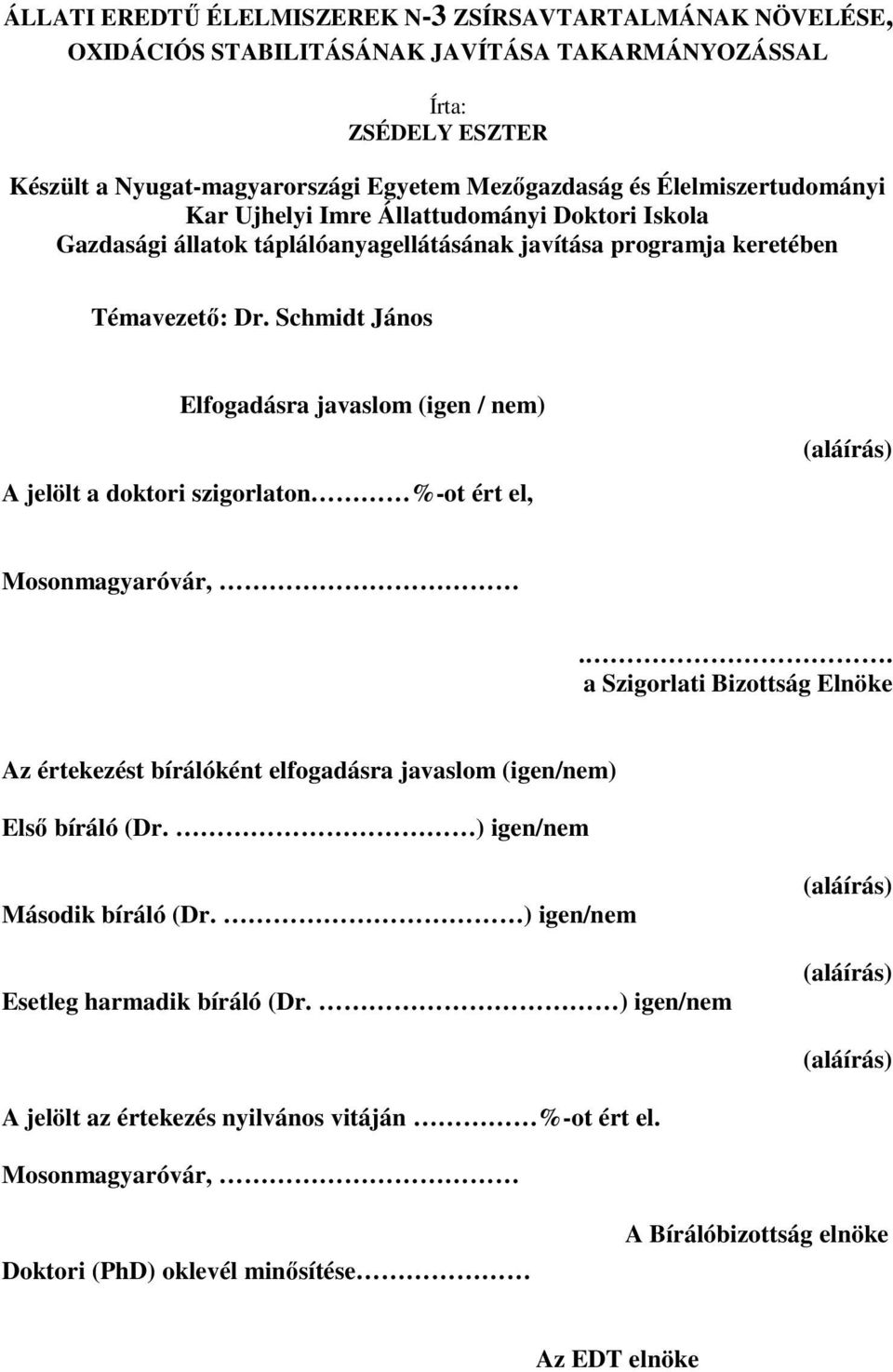 Schmidt János Elfogadásra javaslom (igen / nem) A jelölt a doktori szigorlaton %-ot ért el, (aláírás) Mosonmagyaróvár,.