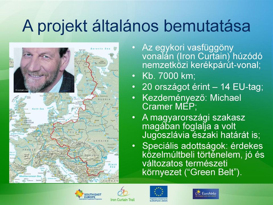 7000 km; 20 országot érint 14 EU-tag; Kezdeményező: Michael Cramer MEP; A magyarországi