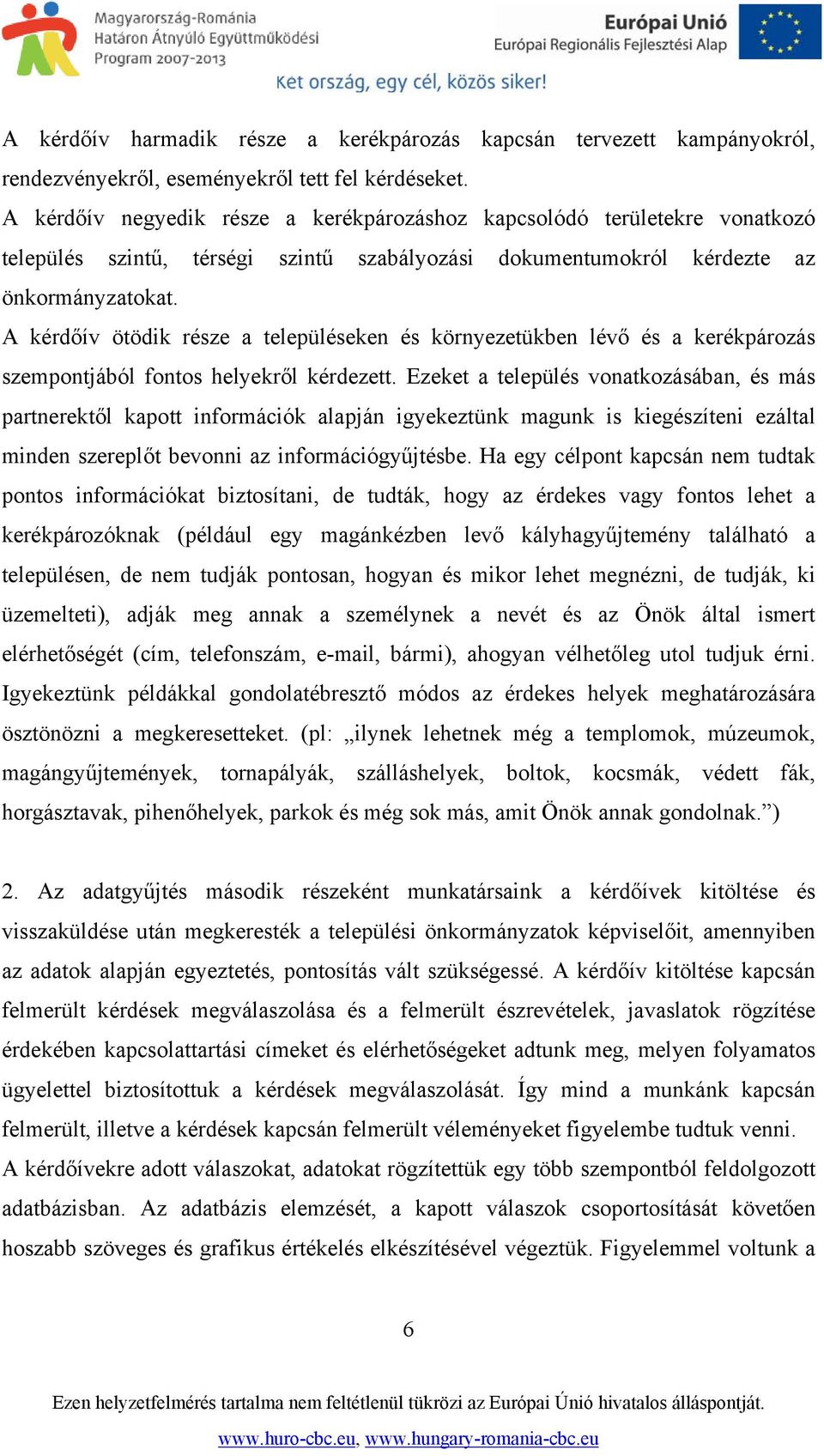 A kérdőív ötödik része a településeken és környezetükben lévő és a kerékpározás szempontjából fontos helyekről kérdezett.