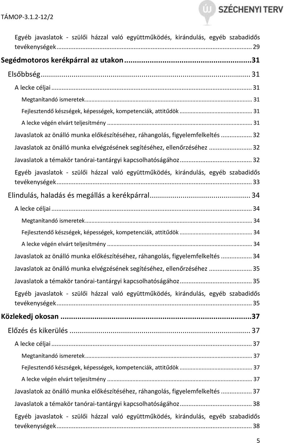 .. 31 Javaslatok az önálló munka előkészítéséhez, ráhangolás, figyelemfelkeltés... 32 Javaslatok az önálló munka elvégzésének segítéséhez, ellenőrzéséhez.