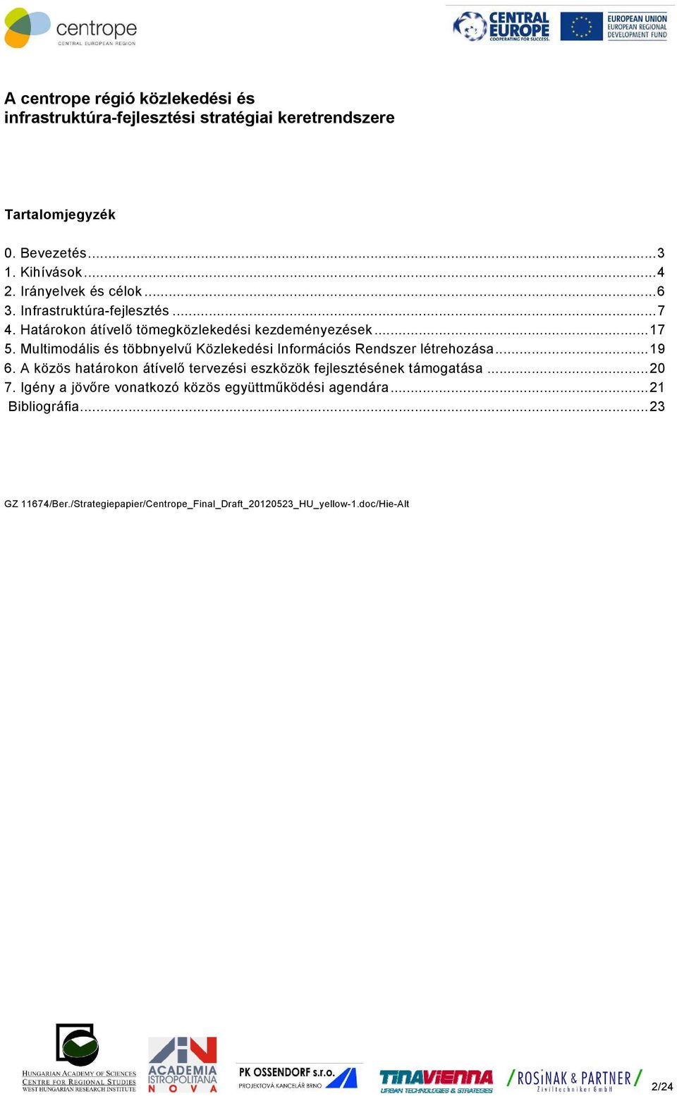 Multimodális és többnyelvű Közlekedési Információs Rendszer létrehozása... 19 6.