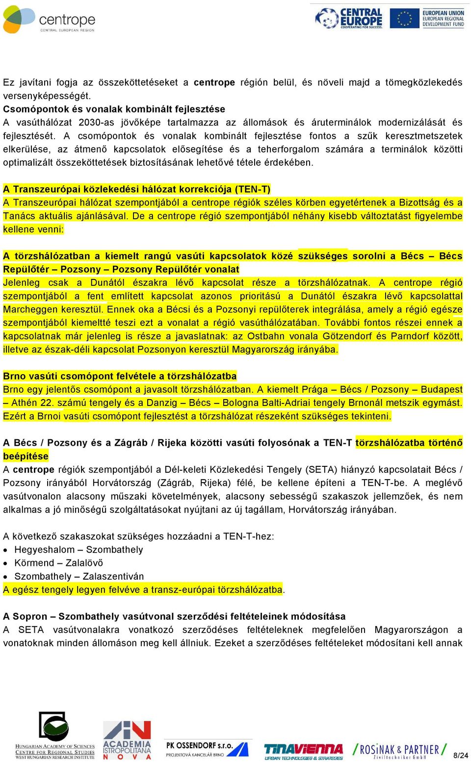 A csomópontok és vonalak kombinált fejlesztése fontos a szűk keresztmetszetek elkerülése, az átmenő kapcsolatok elősegítése és a teherforgalom számára a terminálok közötti optimalizált