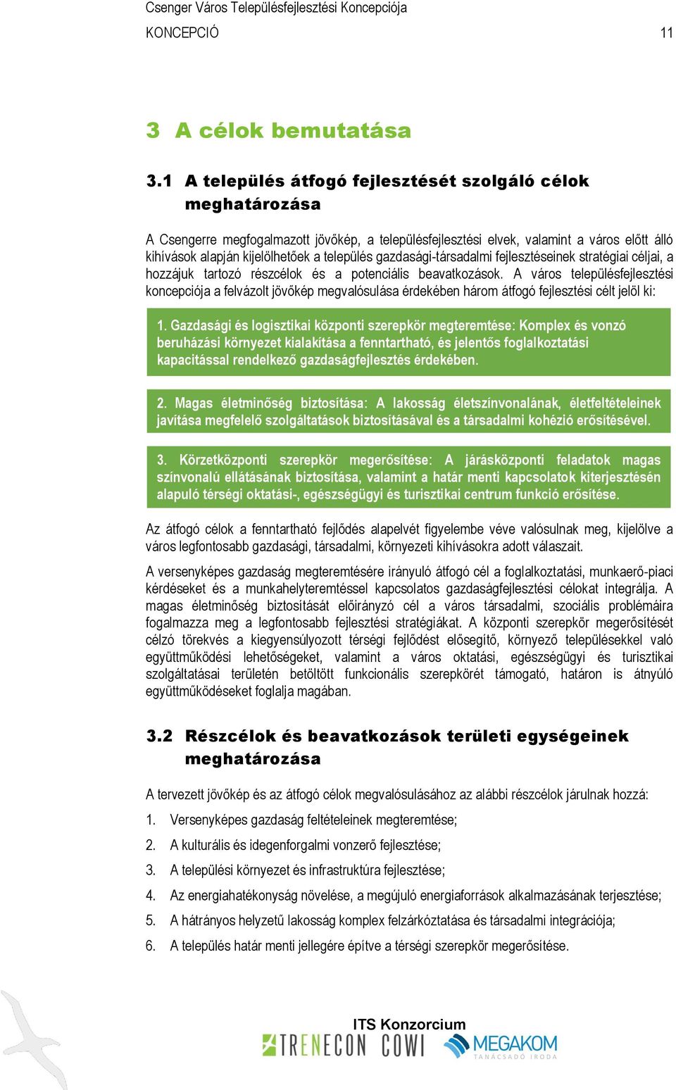 település gazdasági-társadalmi fejlesztéseinek stratégiai céljai, a hozzájuk tartozó részcélok és a potenciális beavatkozások.