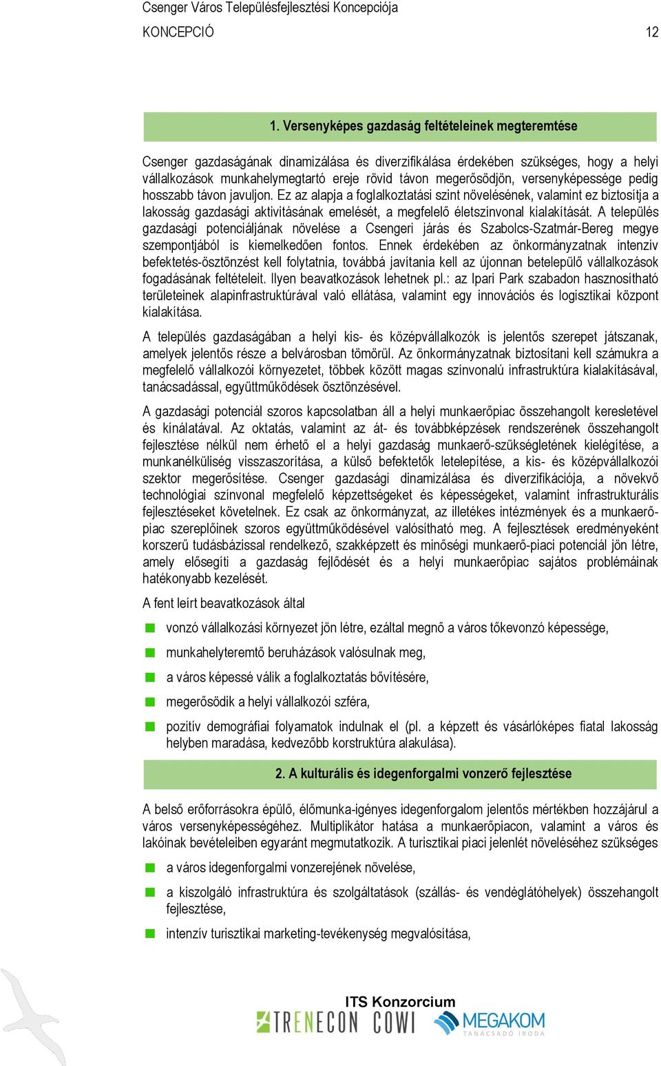 A település gazdasági potenciáljának növelése a Csengeri járás és Szabolcs-Szatmár-Bereg megye szempontjából is kiemelkedően fontos.