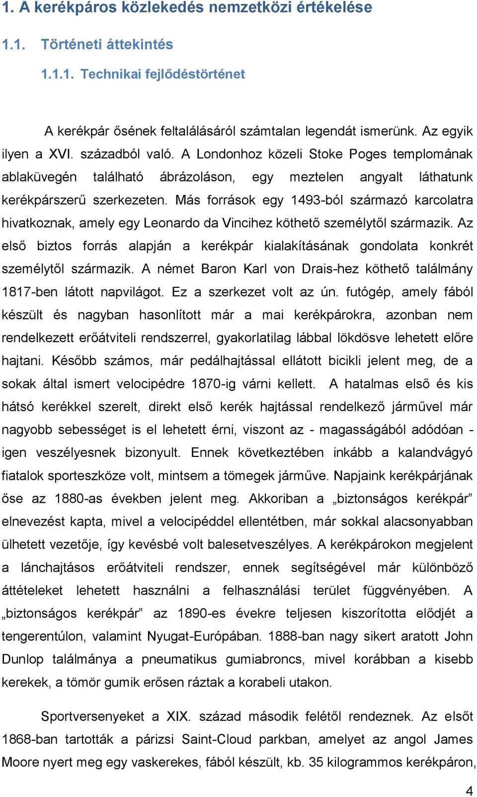 Más források egy 1493-ból származó karcolatra hivatkoznak, amely egy Leonardo da Vincihez köthető személytől származik.