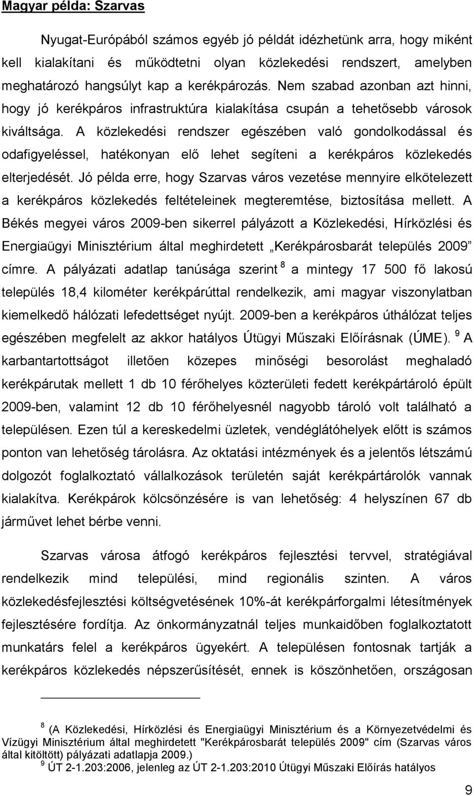 A közlekedési rendszer egészében való gondolkodással és odafigyeléssel, hatékonyan elő lehet segíteni a kerékpáros közlekedés elterjedését.