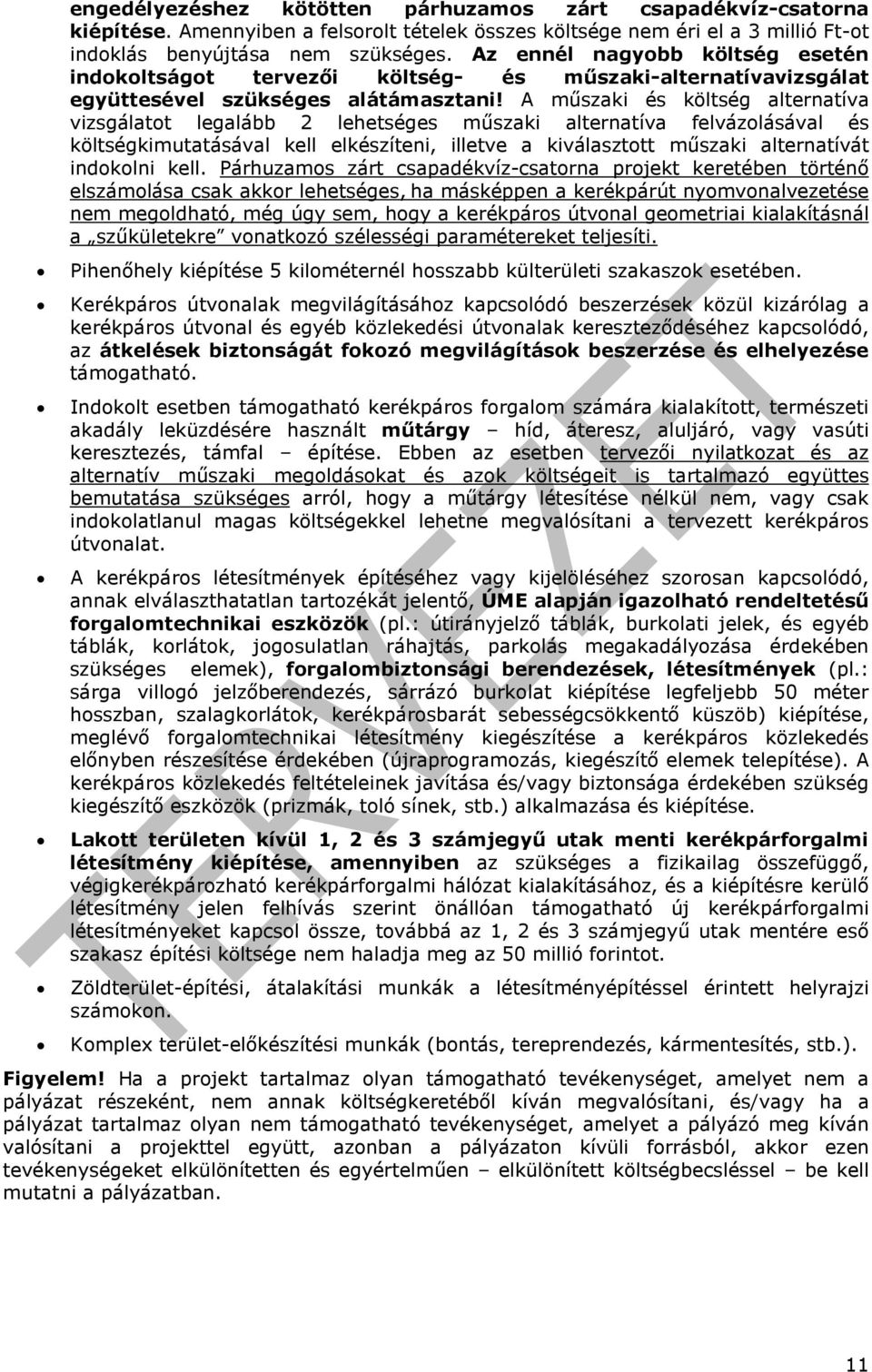 A mőszaki és költség alternatíva vizsgálatot legalább 2 lehetséges mőszaki alternatíva felvázolásával és költségkimutatásával kell elkészíteni, illetve a kiválasztott mőszaki alternatívát indokolni