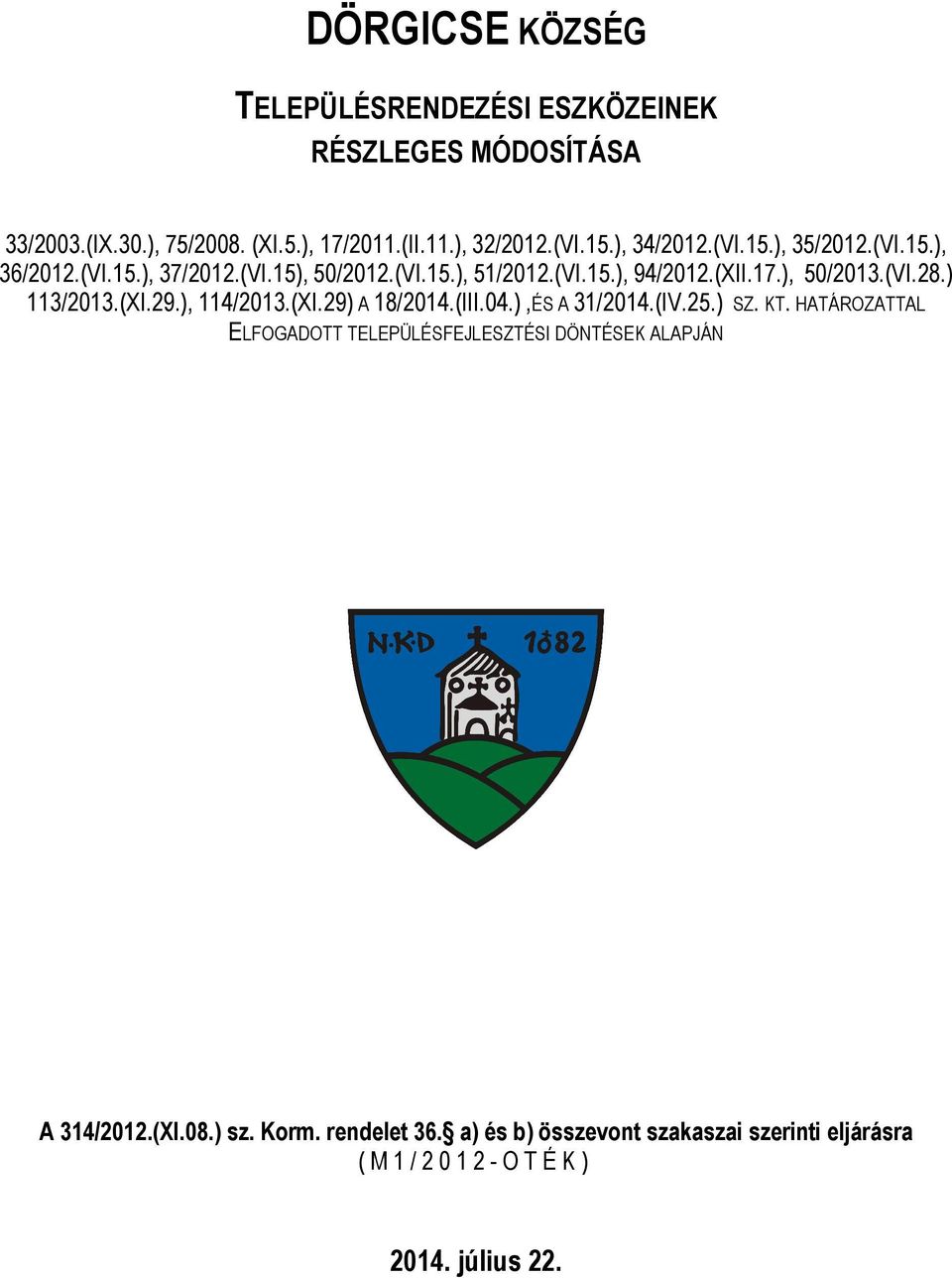 ) 113/2013.(XI.29.), 114/2013.(XI.29) A 18/2014.(III.04.),ÉS A 31/2014.(IV.25.) SZ. KT.