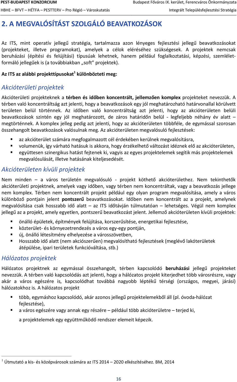 Az ITS az alábbi projekttípusokat 1 különbözteti meg: Akcióterületi projektek Akcióterületi projekteknek a térben és időben koncentrált, jellemzően komple projekteket nevezzük.