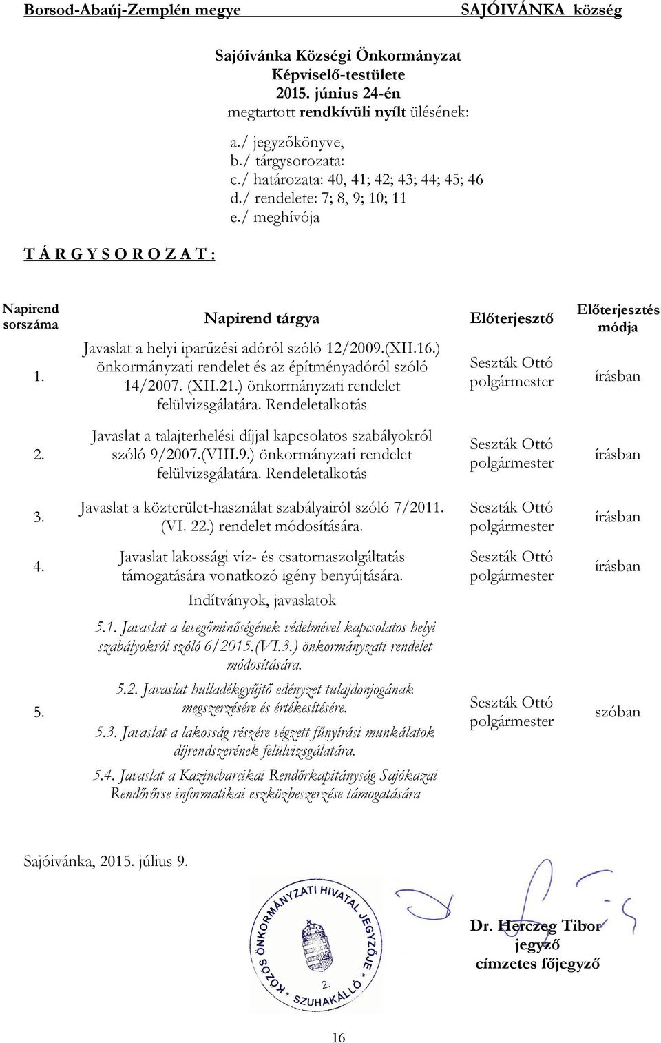 Javaslat a helyi iparűzési adóról szóló 12/2009.(XII.16.) önkormányzati rendelet és az építményadóról szóló 14/2007. (XII.21.) önkormányzati rendelet felülvizsgálatára.