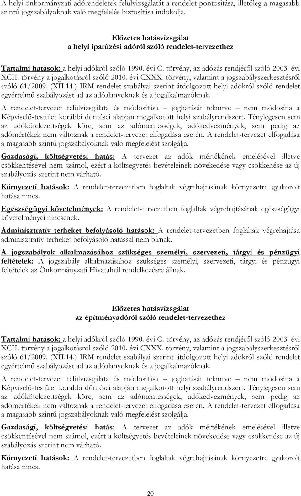 törvény a jogalkotásról szóló 2010. évi CXXX. törvény, valamint a jogszabályszerkesztésről szóló 61/2009. (XII.14.