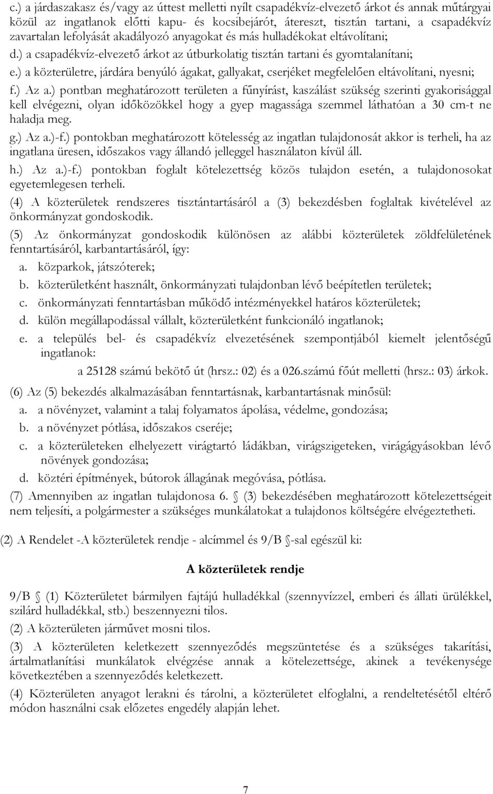 ) a közterületre, járdára benyúló ágakat, gallyakat, cserjéket megfelelően eltávolítani, nyesni; f.) Az a.