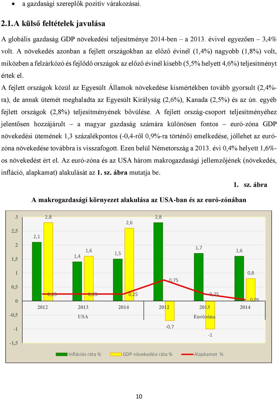 A fejlett országok közül az Egyesült Államok növekedése kismértékben tovább gyorsult (2,4%- ra), de annak ütemét meghaladta az Egyesült Királyság (2,6%), Kanada (2,5%) és az ún.