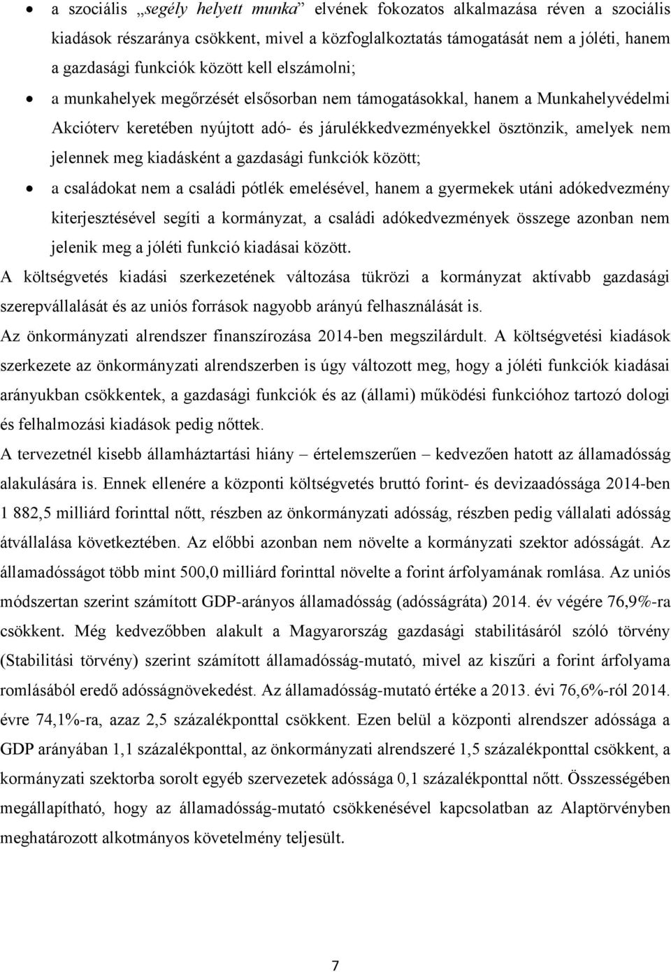 kiadásként a gazdasági funkciók között; a családokat nem a családi pótlék emelésével, hanem a gyermekek utáni adókedvezmény kiterjesztésével segíti a kormányzat, a családi adókedvezmények összege