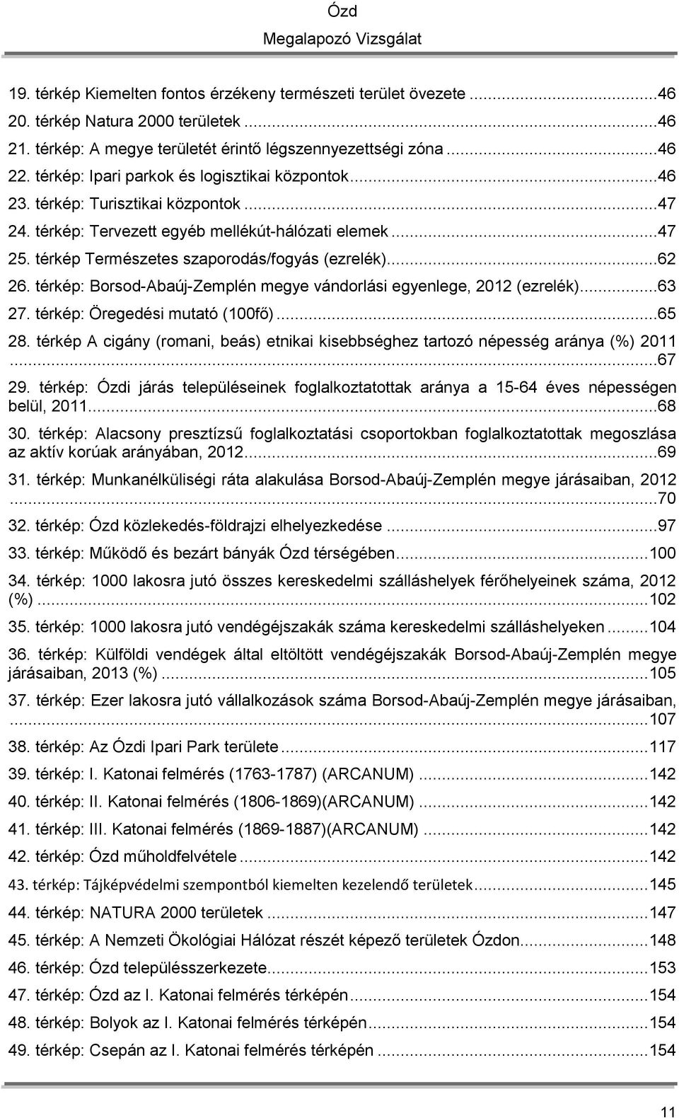 ..62 26. térkép: Borsod-Abaúj-Zemplén megye vándorlási egyenlege, 2012 (ezrelék)...63 27. térkép: Öregedési mutató (100fő)...65 28.