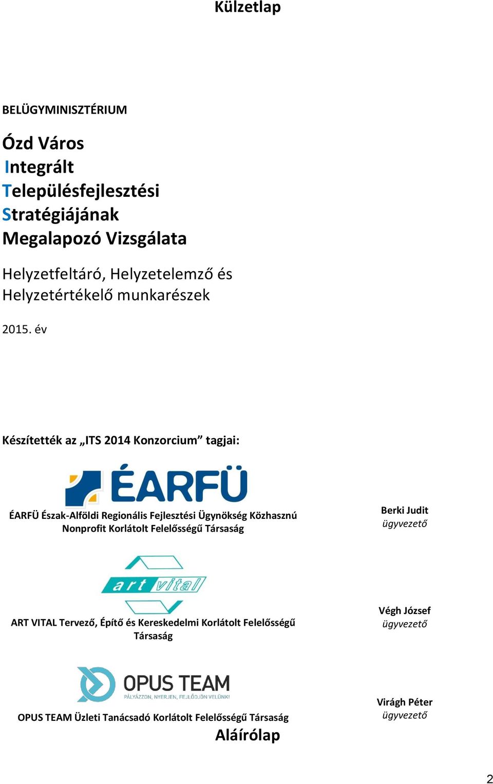 év Készítették az ITS 2014 Konzorcium tagjai: ÉARFÜ Észak-Alföldi Regionális Fejlesztési Ügynökség Közhasznú Nonprofit