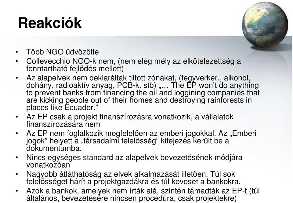 stb) The EP won t do anything to prevent banks from financing the oil and loggining companies that are kicking people out of their homes and destroying rainforests in places like Ecuador.