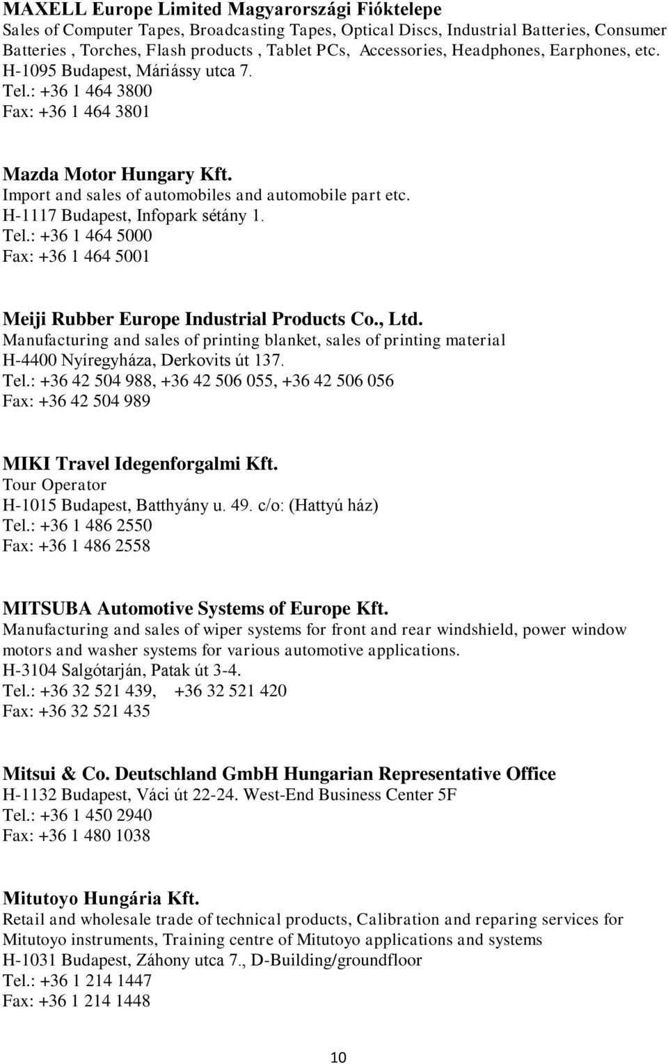 H-1117 Budapest, Infopark sétány 1. Tel.: +36 1 464 5000 Fax: +36 1 464 5001 Meiji Rubber Europe Industrial Products Co., Ltd.
