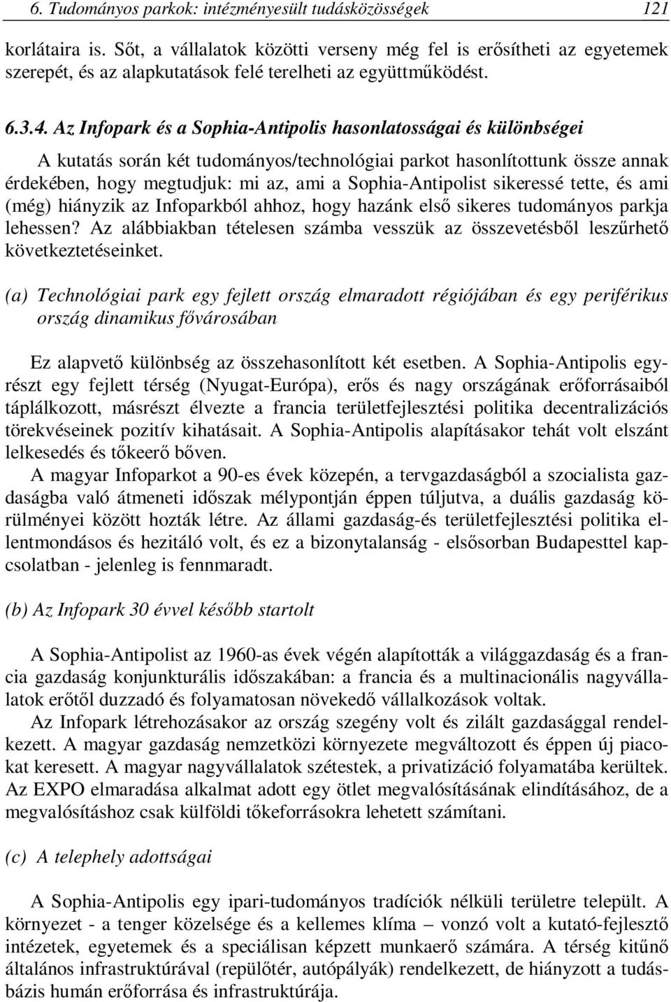 Az Infopark és a Sophia-Antipolis hasonlatosságai és különbségei A kutatás során két tudományos/technológiai parkot hasonlítottunk össze annak érdekében, hogy megtudjuk: mi az, ami a