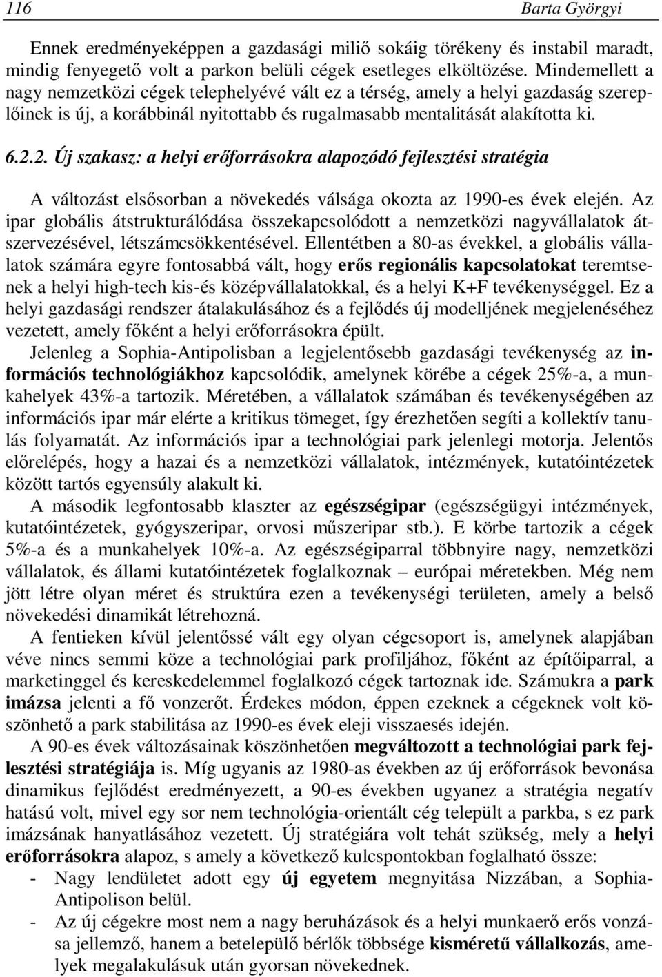 2. Új szakasz: a helyi erőforrásokra alapozódó fejlesztési stratégia A változást elsősorban a növekedés válsága okozta az 1990-es évek elején.