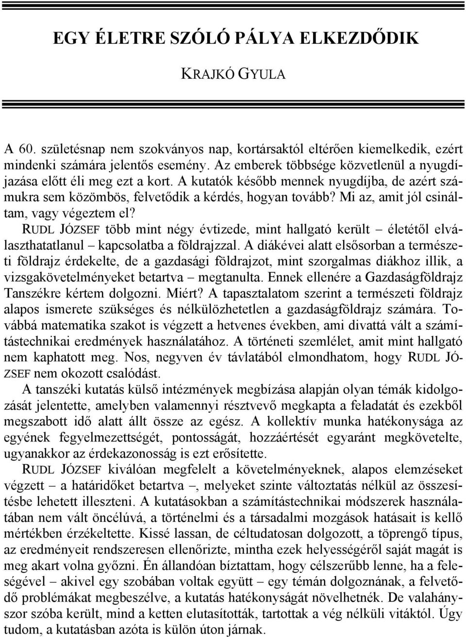 Mi az, amit jól csináltam, vagy végeztem el? RUDL JÓZSEF több mint négy évtizede, mint hallgató került életétől elválaszthatatlanul kapcsolatba a földrajzzal.