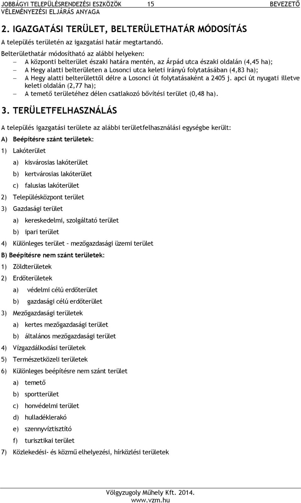 folytatásában (4,83 ha); A Hegy alatti belterülettől délre a Losonci út folytatásaként a 2405 j.