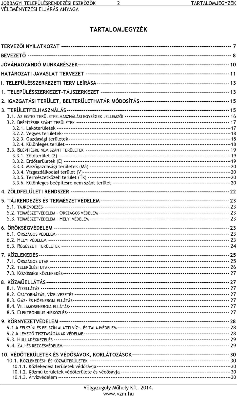 --------------------------------------------------------------------------------- 10 HATÁROZATI JAVASLAT TERVEZET ----------------------------------------------------------------------------- 11 I.