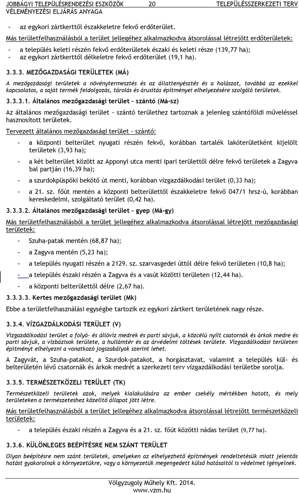 zártkerttől délkeletre fekvő erdőterület (19,1 ha). 3.