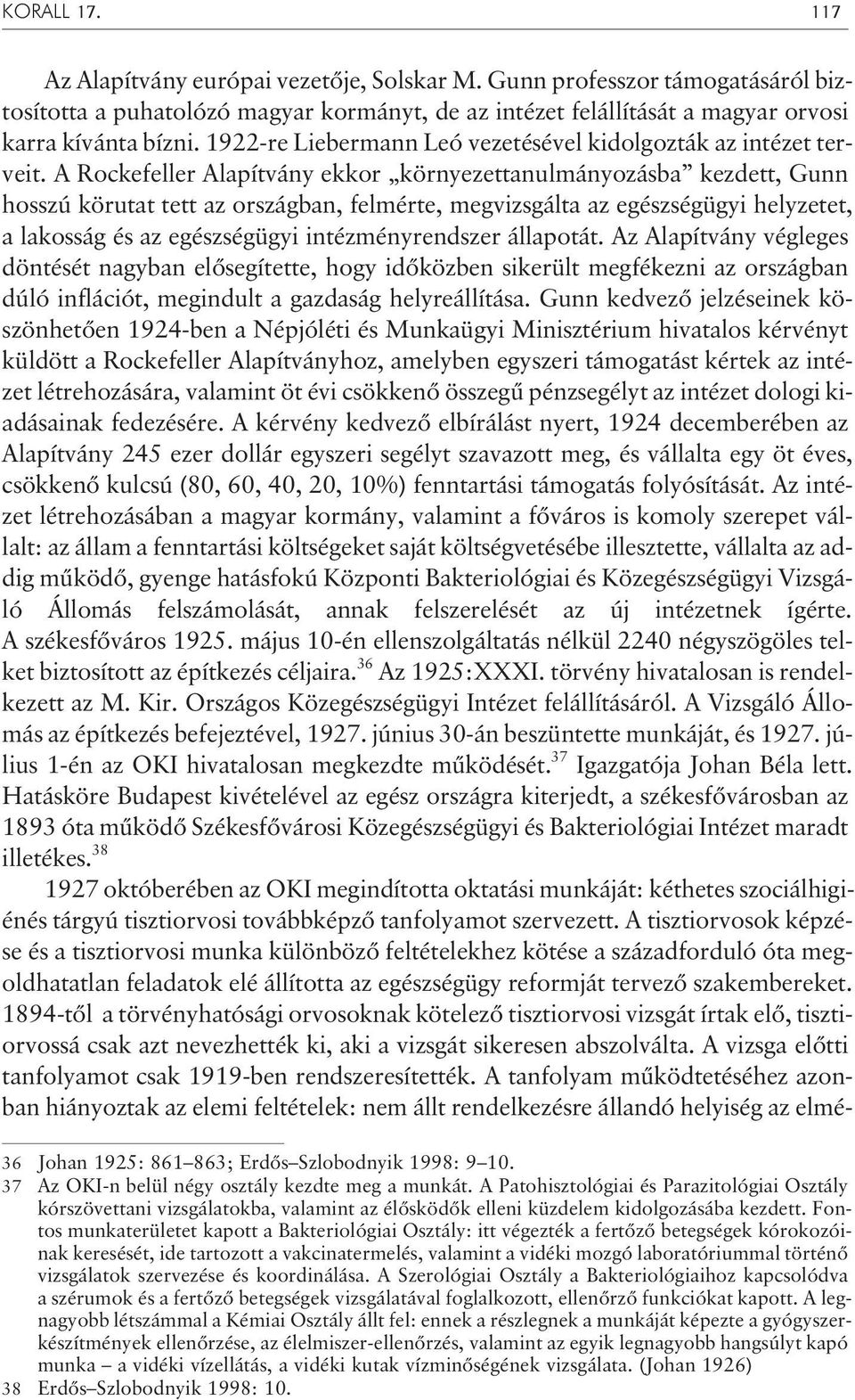 A Rockefeller Alapítvány ekkor környezettanulmányozásba kezdett, Gunn hosszú körutat tett az országban, felmérte, megvizsgálta az egészségügyi helyzetet, a lakosság és az egészségügyi