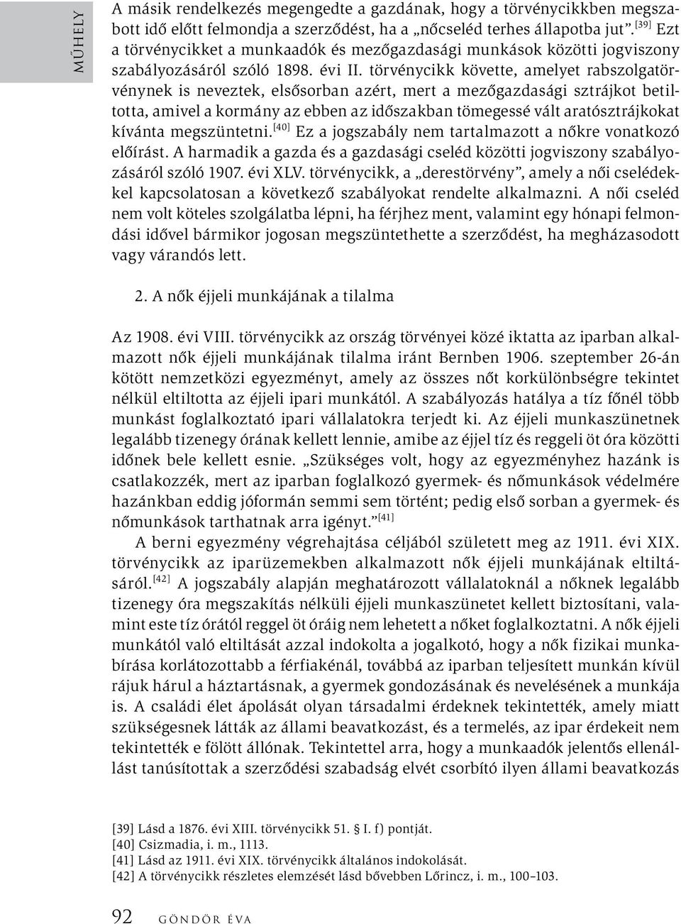 törvénycikk követte, amelyet rabszolgatörvénynek is neveztek, elsősorban azért, mert a mezőgazdasági sztrájkot betiltotta, amivel a kormány az ebben az időszakban tömegessé vált aratósztrájkokat