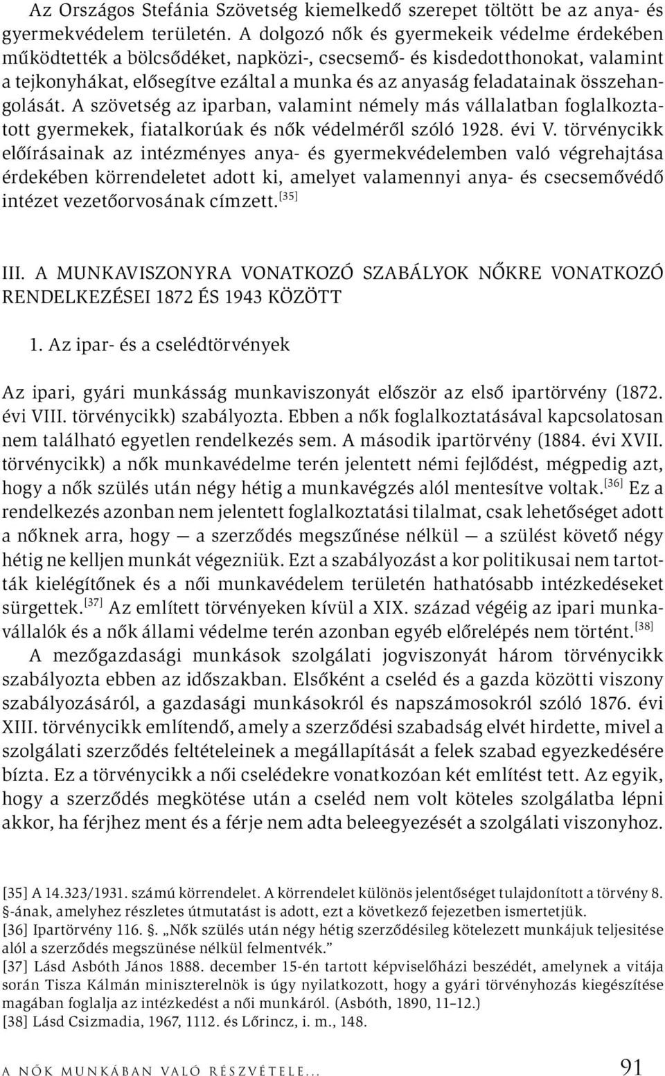 összehangolását. A szövetség az iparban, valamint némely más vállalatban foglalkoztatott gyermekek, fiatalkorúak és nők védelméről szóló 1928. évi V.