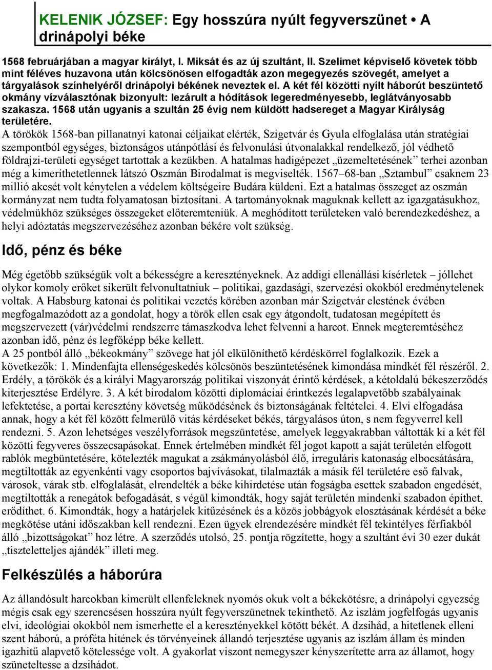 A két fél közötti nyílt háborút beszüntető okmány vízválasztónak bizonyult: lezárult a hódítások legeredményesebb, leglátványosabb szakasza.