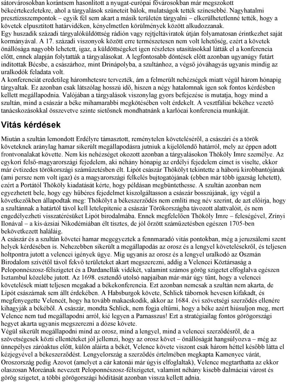 Egy huszadik századi tárgyalóküldöttség rádión vagy rejtjeltáviratok útján folyamatosan érintkezhet saját kormányával. A 17.