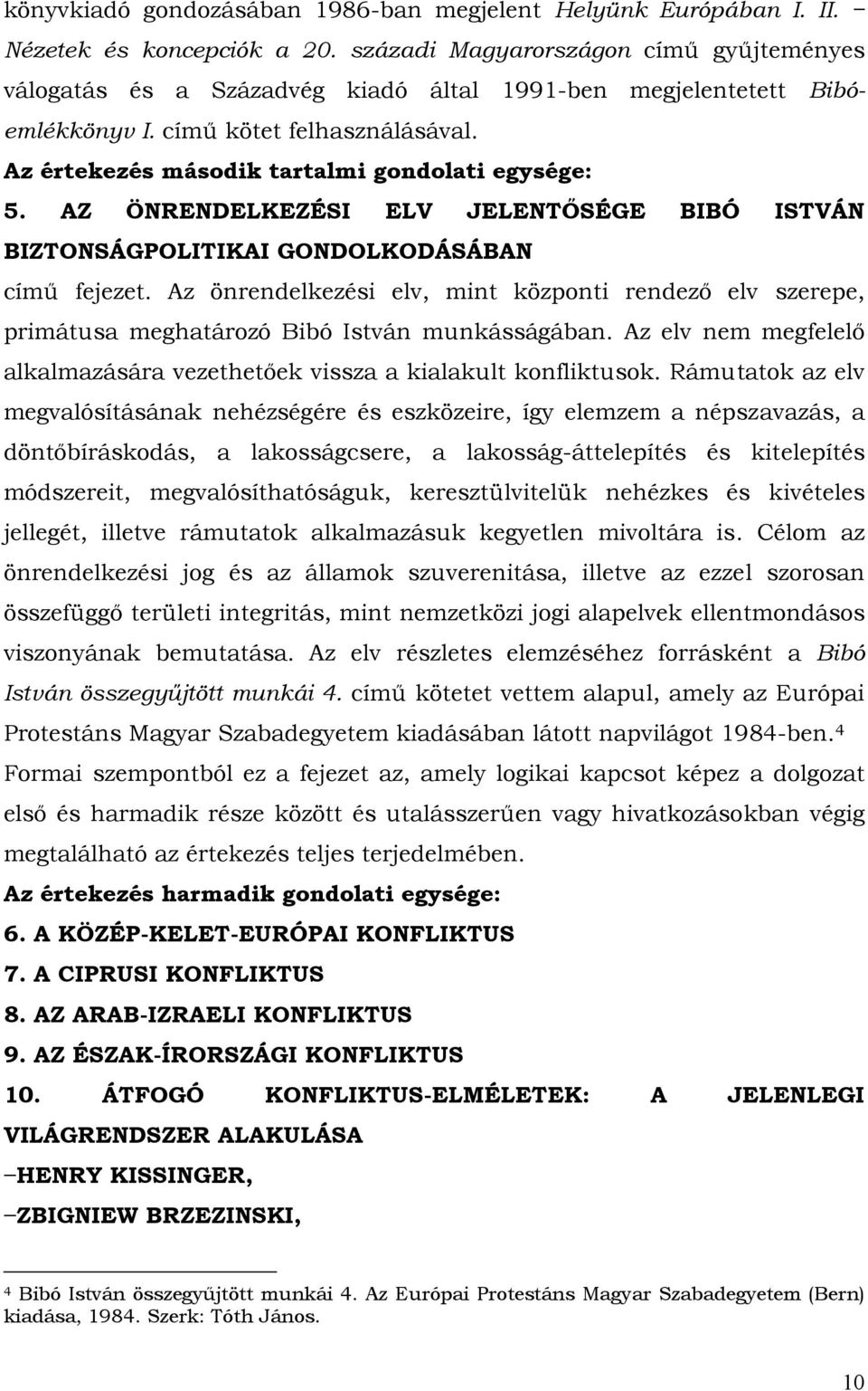 AZ ÖNRENDELKEZÉSI ELV JELENTŐSÉGE BIBÓ ISTVÁN BIZTONSÁGPOLITIKAI GONDOLKODÁSÁBAN című fejezet.