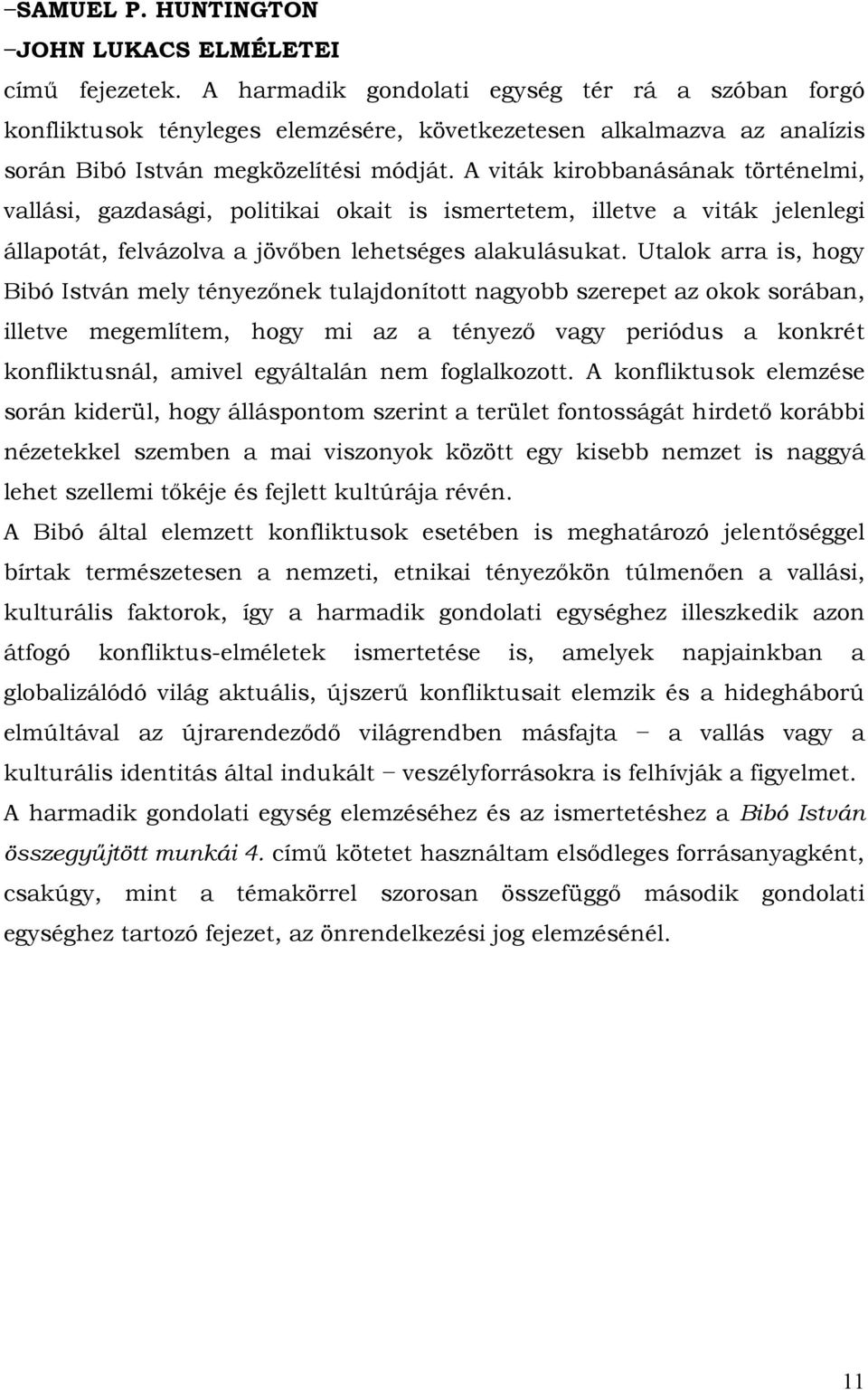 A viták kirobbanásának történelmi, vallási, gazdasági, politikai okait is ismertetem, illetve a viták jelenlegi állapotát, felvázolva a jövőben lehetséges alakulásukat.