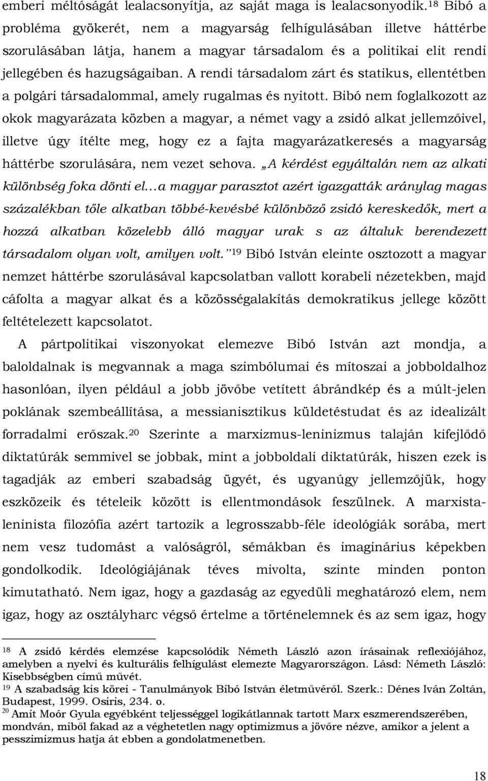 A rendi társadalom zárt és statikus, ellentétben a polgári társadalommal, amely rugalmas és nyitott.