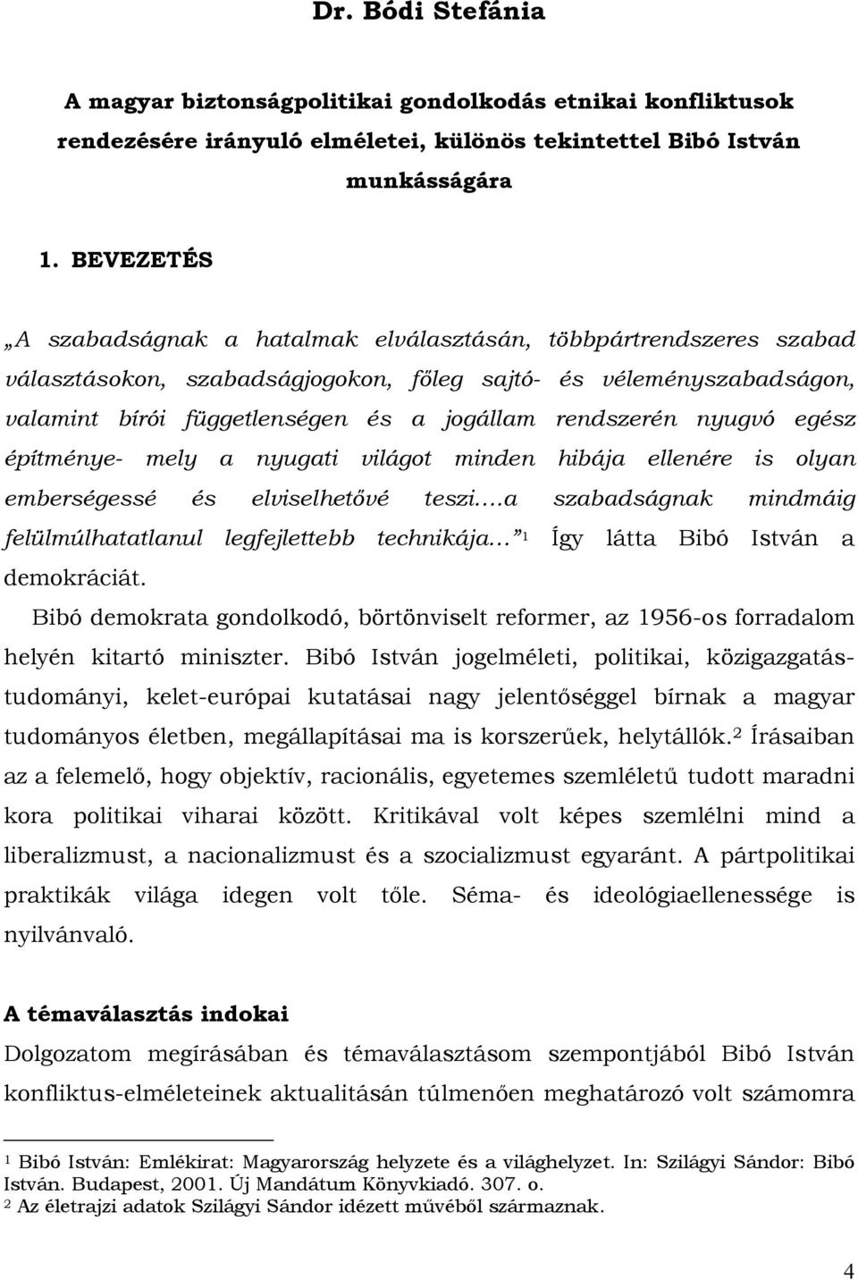 rendszerén nyugvó egész építménye- mely a nyugati világot minden hibája ellenére is olyan emberségessé és elviselhetővé teszi.