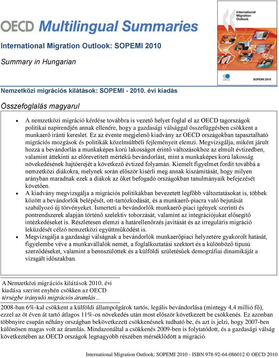 csökkent a munkaerő iránti kereslet. Ez az évente megjelenő kiadvány az OECD országokban tapasztalható migrációs mozgások és politikák közelmúltbéli fejleményeit elemzi.