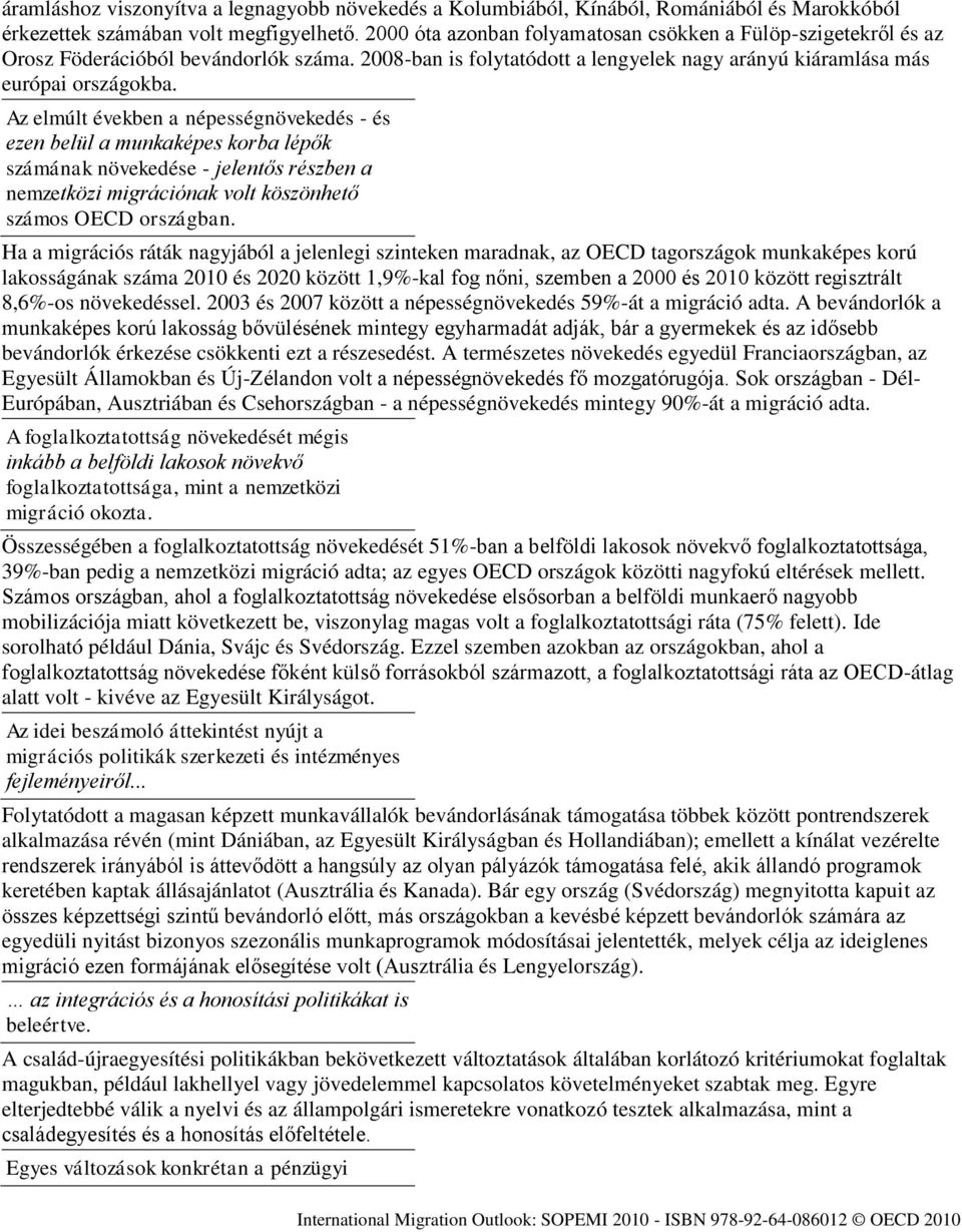 Az elmúlt években a népességnövekedés - és ezen belül a munkaképes korba lépők számának növekedése - jelentős részben a nemzetközi migrációnak volt köszönhető számos OECD országban.