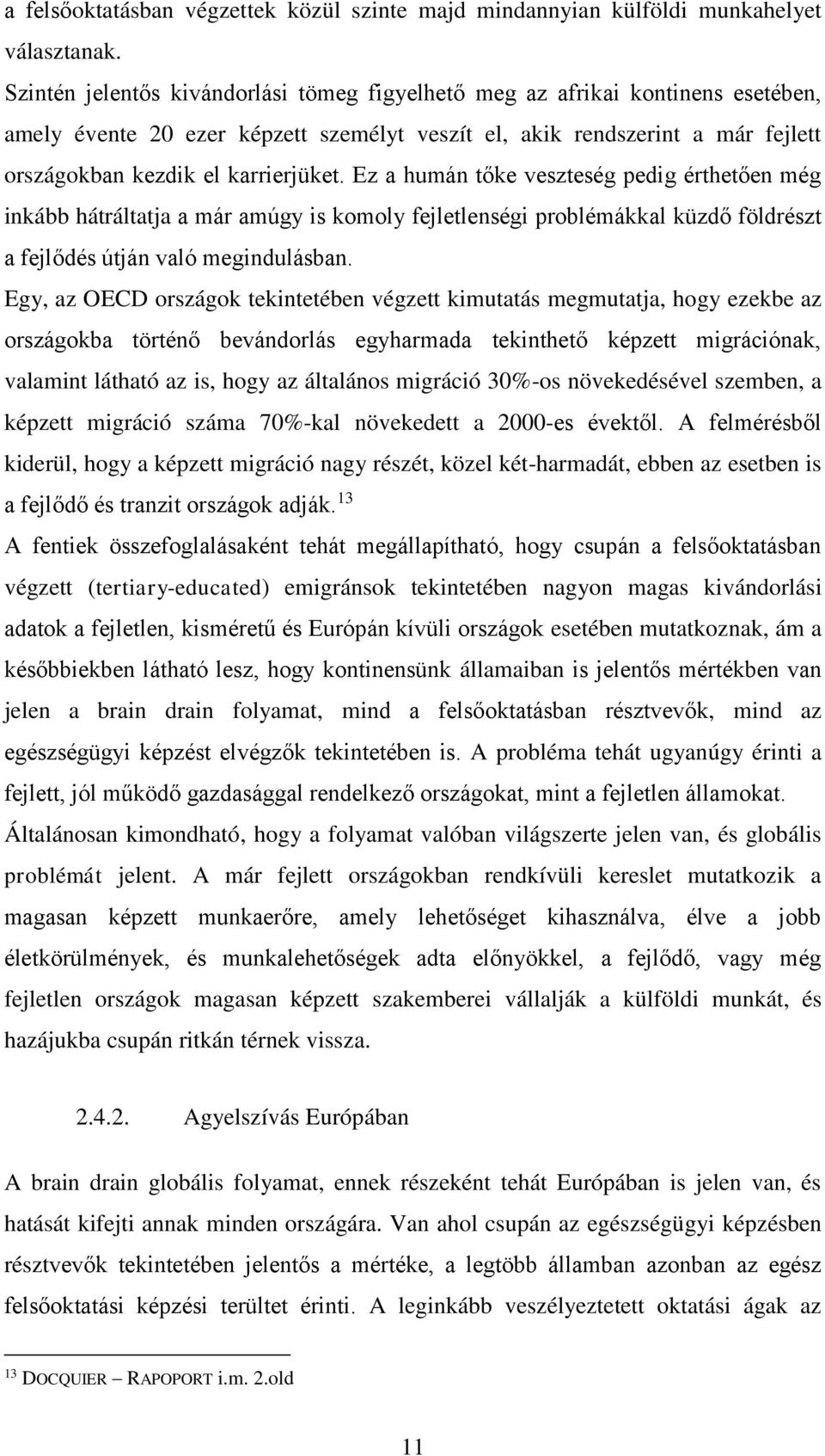 Ez a humán tőke veszteség pedig érthetően még inkább hátráltatja a már amúgy is komoly fejletlenségi problémákkal küzdő földrészt a fejlődés útján való megindulásban.