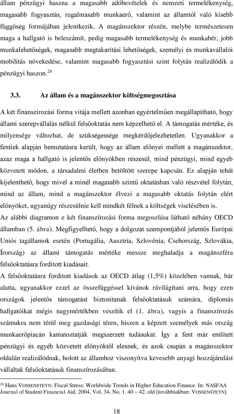 munkavállalói mobilitás növekedése, valamint magasabb fogyasztási szint folytán realizálódik a pénzügyi haszon. 24 3.